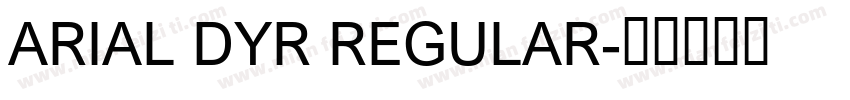ARIAL DYR REGULAR字体转换